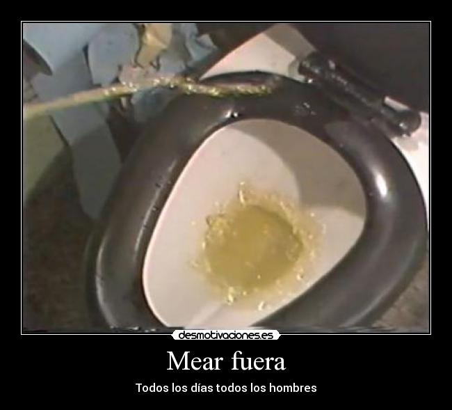 Mear fuera - Todos los días todos los hombres