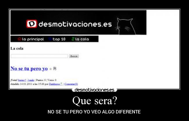 Que sera? - NO SE TU PERO YO VEO ALGO DIFERENTE 