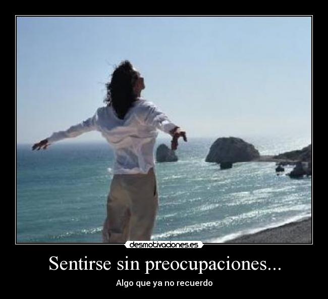 Sentirse sin preocupaciones... - 