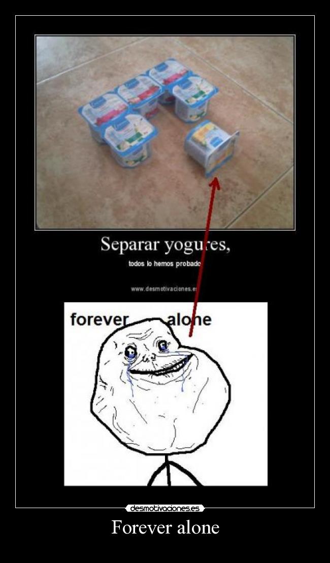 Forever alone -