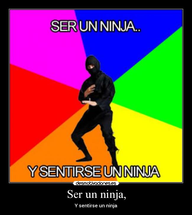 carteles ser-un-ninja-y-sentirse-un-ninja joakin95 desmotivaciones