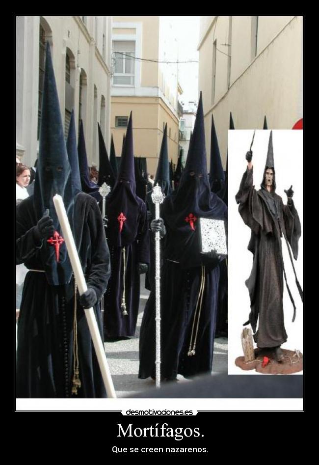 Mortífagos. - Que se creen nazarenos.