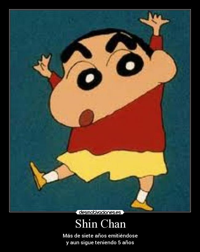 Shin Chan - Más de siete años emitiéndose
y aun sigue teniendo 5 años