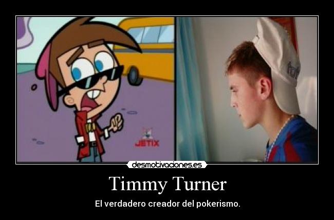 Timmy Turner - El verdadero creador del pokerismo.