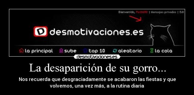 La desaparición de su gorro... - Nos recuerda que desgraciadamente se acabaron las fiestas y que
volvemos, una vez más, a la rutina diaria