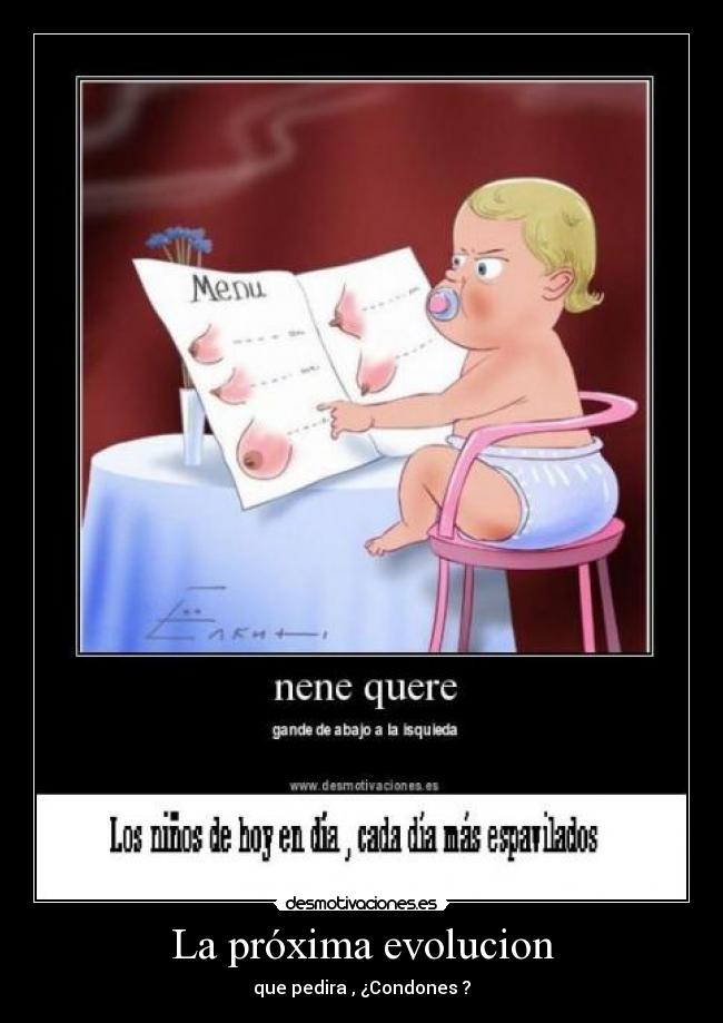 La próxima evolucion - que pedira , ¿Condones ?
