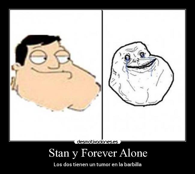 Stan y Forever Alone - Los dos tienen un tumor en la barbilla