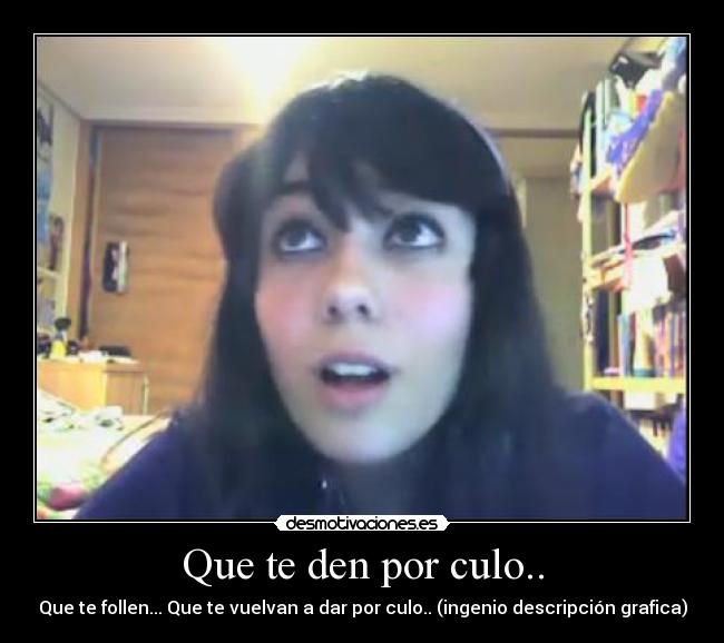 Que te den por culo.. -