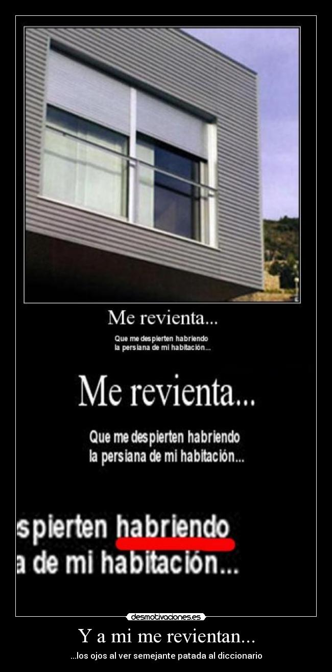 Y a mi me revientan... - ...los ojos al ver semejante patada al diccionario