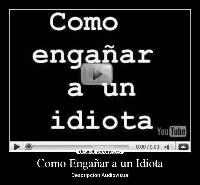 Como Engañar a un Idiota - 