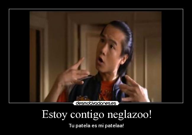 Estoy contigo neglazoo! - 