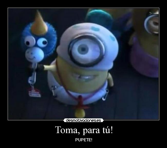 Toma, para tú! -