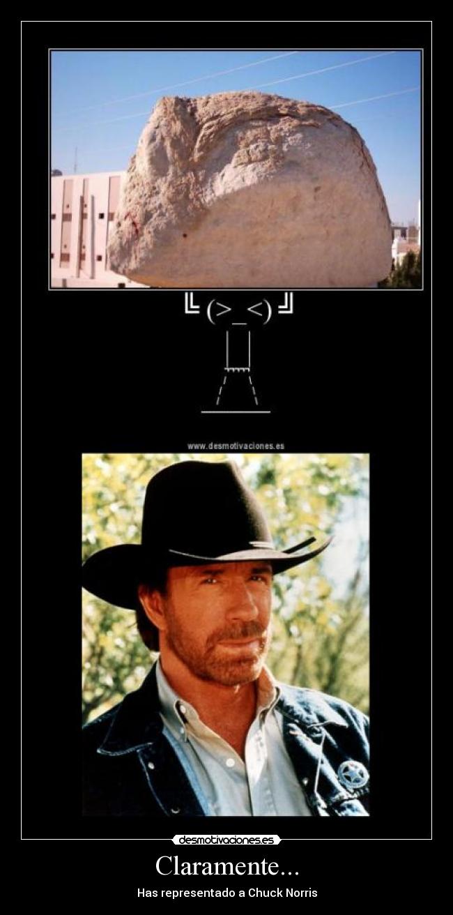 Claramente... - Has representado a Chuck Norris