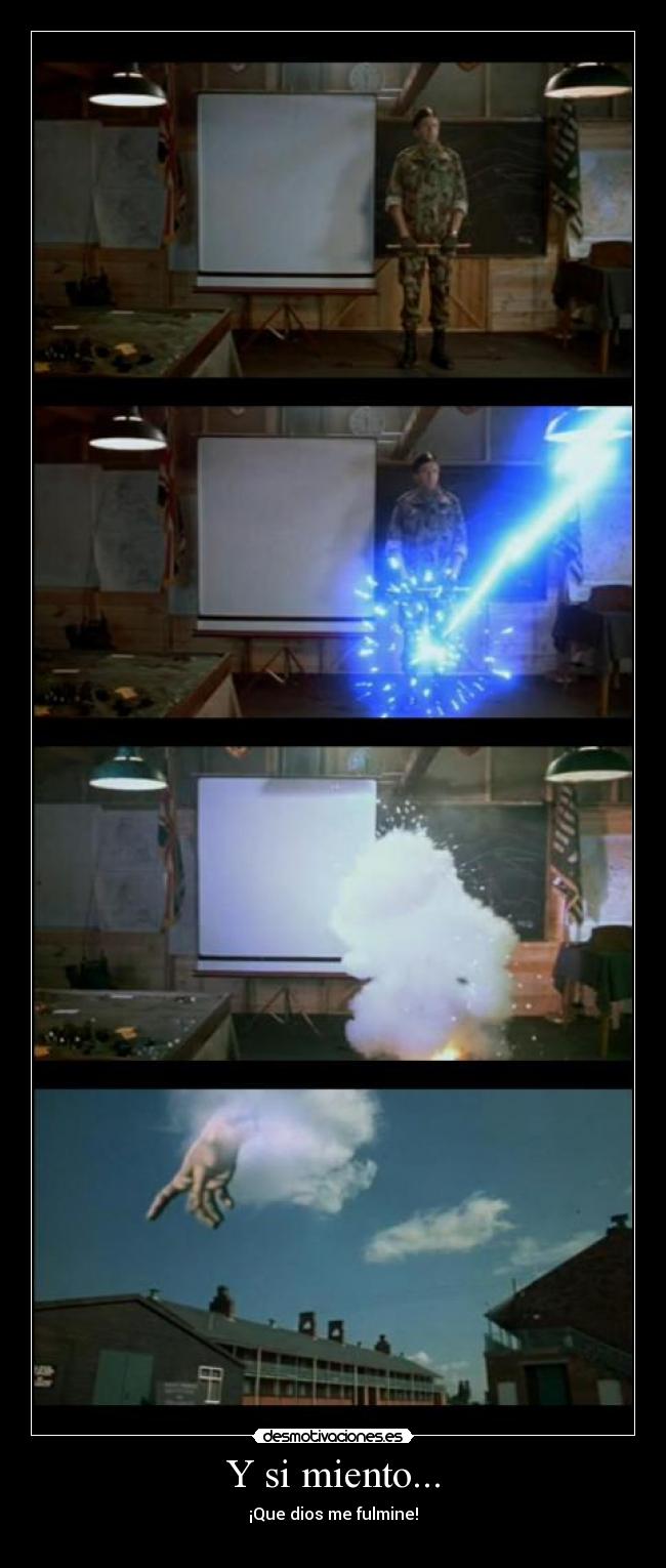 Y si miento... - ¡Que dios me fulmine!
