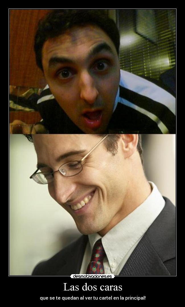 Las dos caras - que se te quedan al ver tu cartel en la principal!