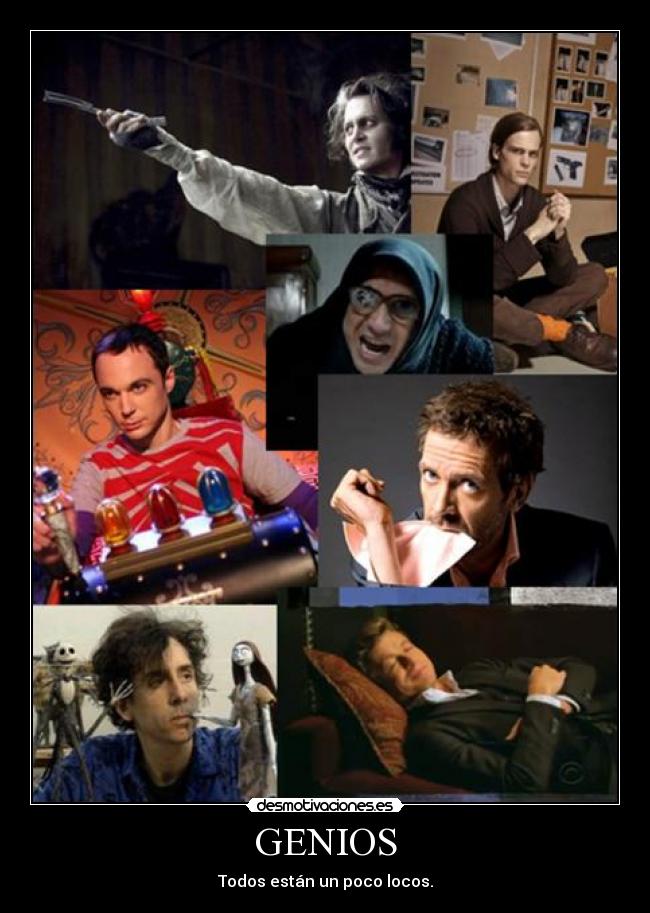 GENIOS - Todos están un poco locos.