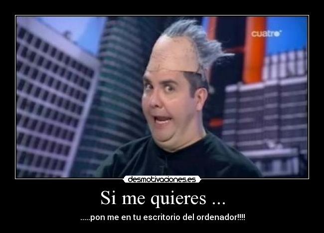Si me quieres ... - 