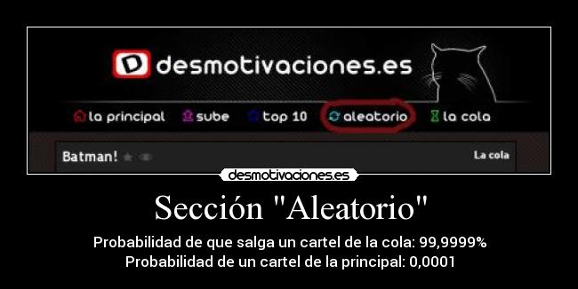 Sección Aleatorio - Probabilidad de que salga un cartel de la cola: 99,9999%
Probabilidad de un cartel de la principal: 0,0001