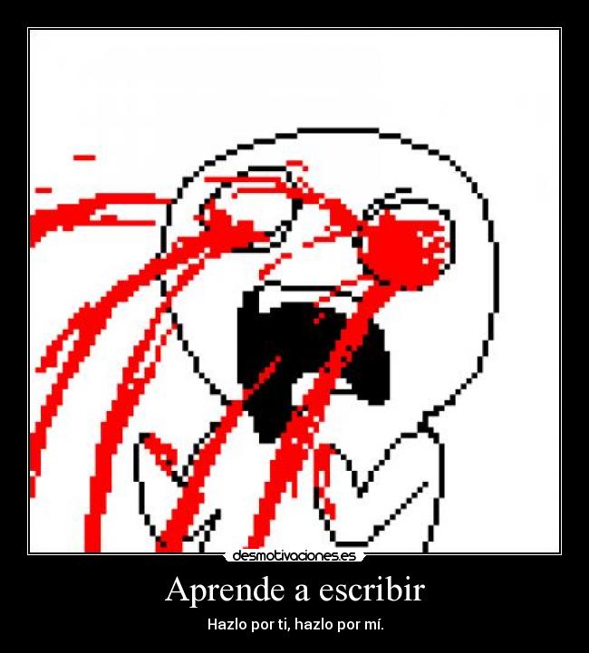 Aprende a escribir - Hazlo por ti, hazlo por mí.
