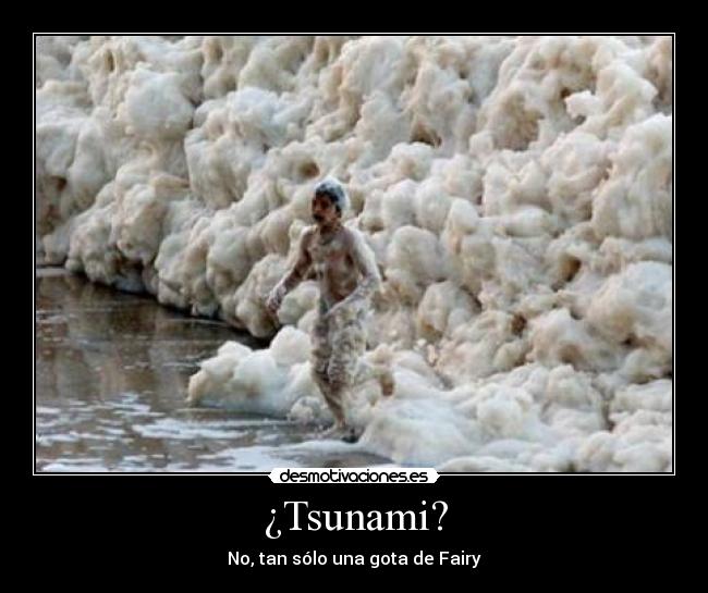 ¿Tsunami? - No, tan sólo una gota de Fairy