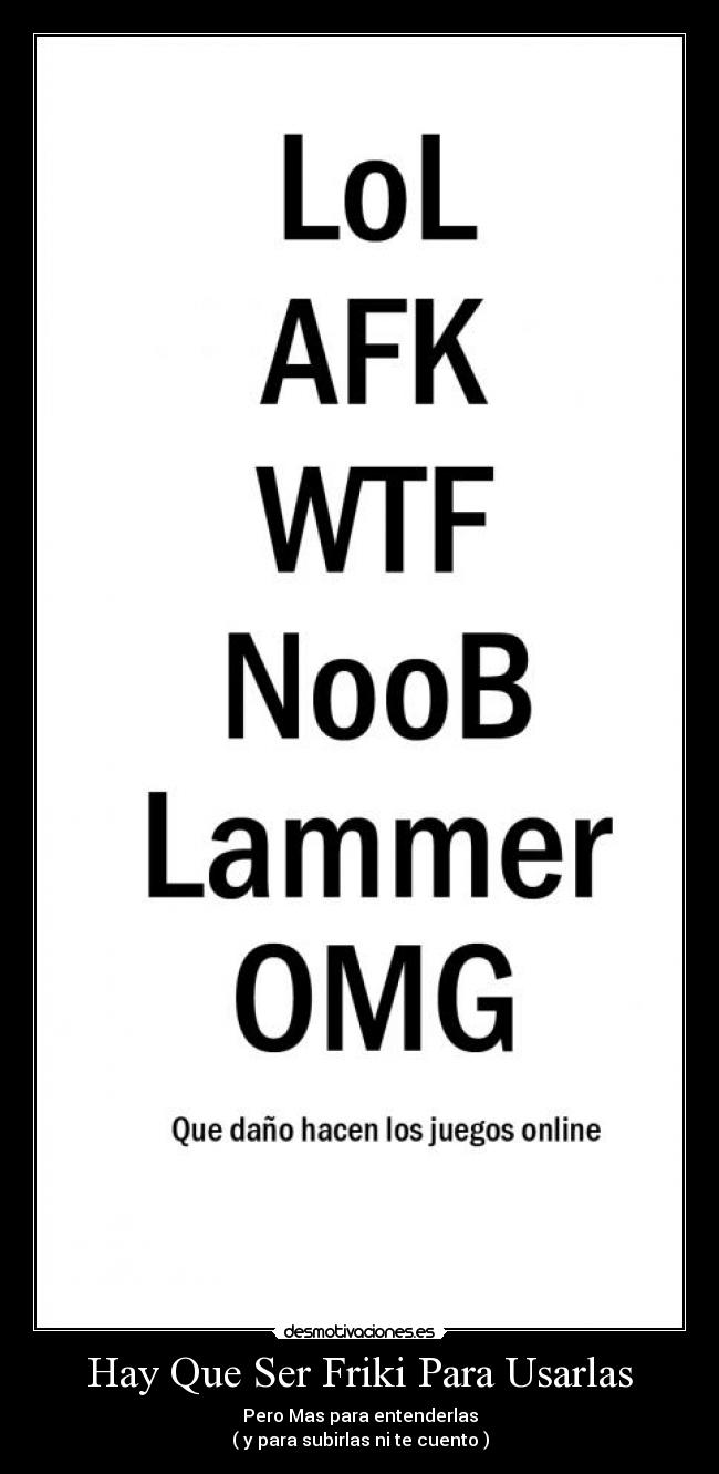 Hay Que Ser Friki Para Usarlas - Pero Mas para entenderlas
( y para subirlas ni te cuento )