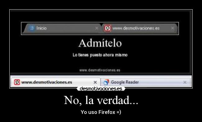 No, la verdad... - Yo uso Firefox =)