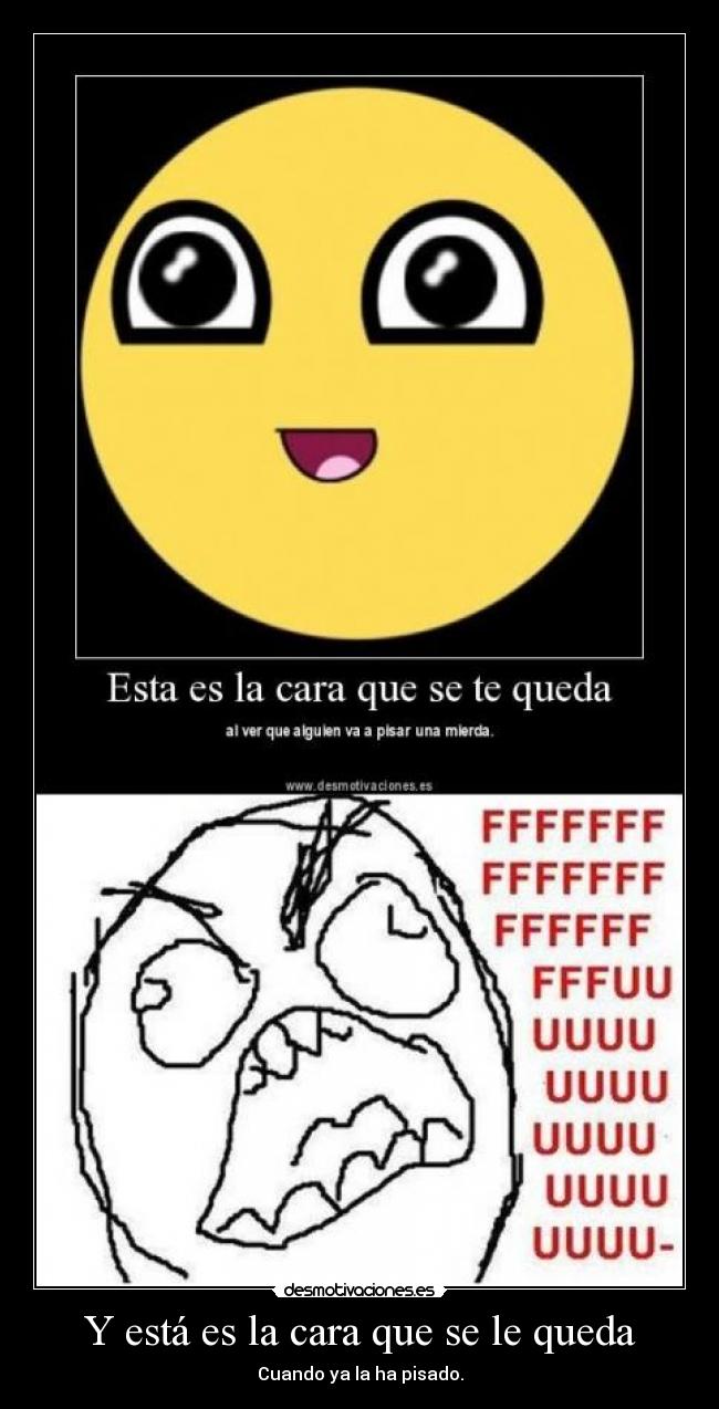Y está es la cara que se le queda -