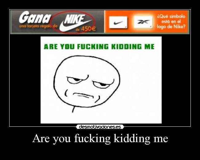 Are you fucking kidding me - 