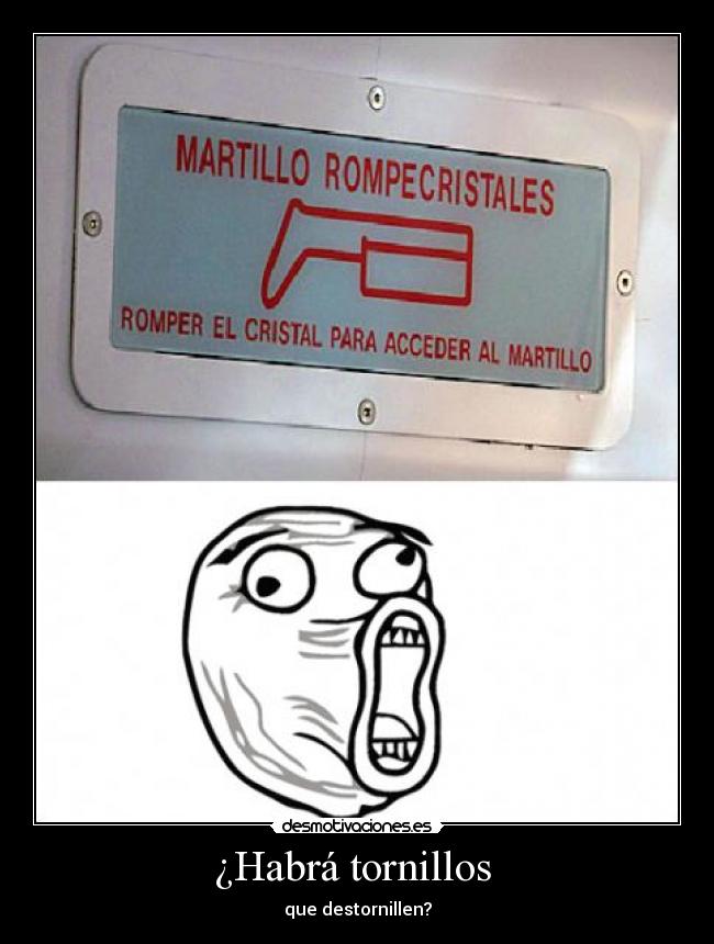 ¿Habrá tornillos - que destornillen?