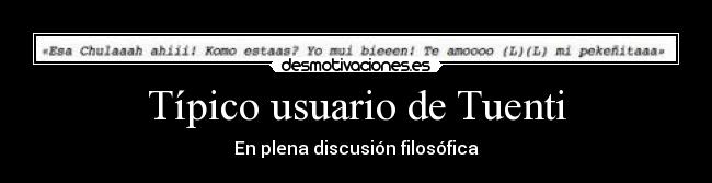 Típico usuario de Tuenti - En plena discusión filosófica