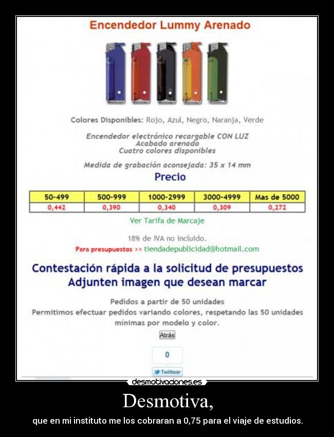 Desmotiva, - que en mi instituto me los cobraran a 0,75 para el viaje de estudios.