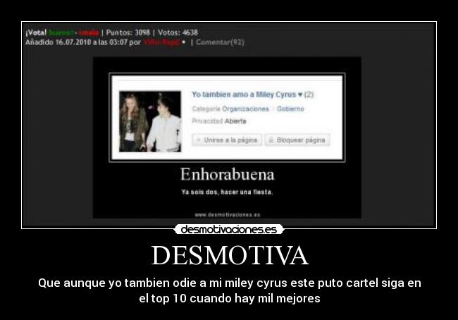 DESMOTIVA - Que aunque yo tambien odie a mi miley cyrus este puto cartel siga en
el top 10 cuando hay mil mejores