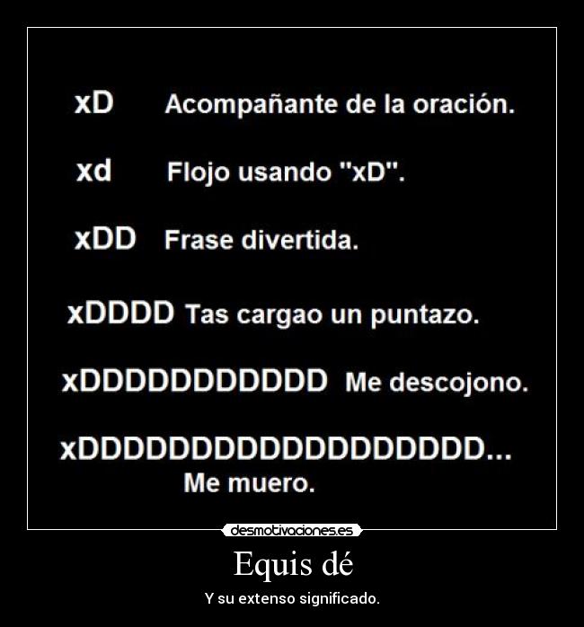 Equis dé - Y su extenso significado.