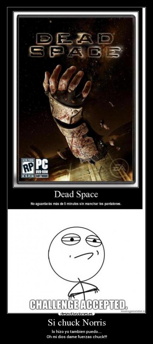 Si chuck Norris - lo hizo yo tambien puedo....
Oh mi dios dame fuerzas chuck!!!