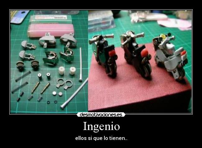 Ingenio - ellos si que lo tienen..