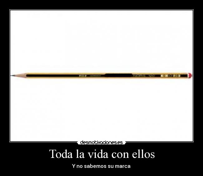 Toda la vida con ellos - Y no sabemos su marca