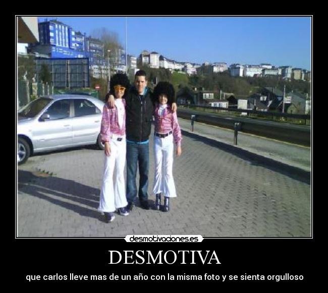 DESMOTIVA - que carlos lleve mas de un año con la misma foto y se sienta orgulloso