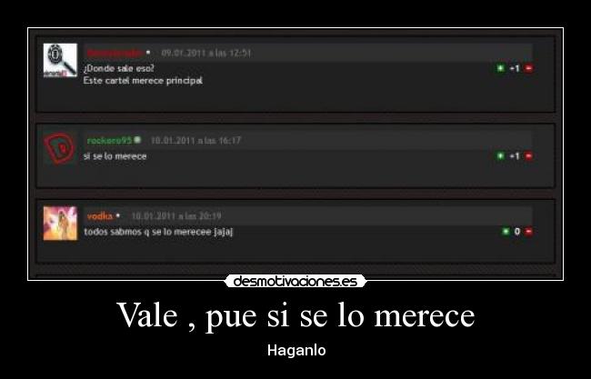 Vale , pue si se lo merece -