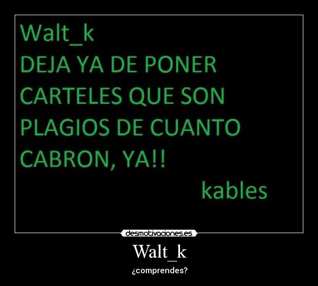 Walt_k - ¿comprendes?