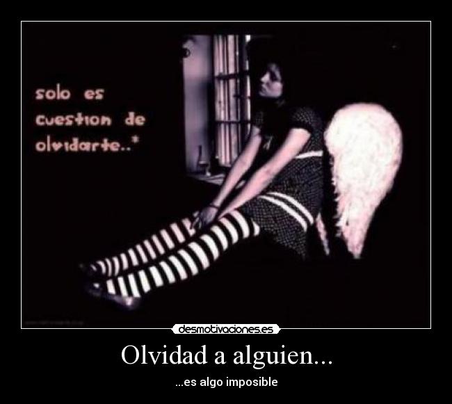 Olvidad a alguien... - ...es algo imposible