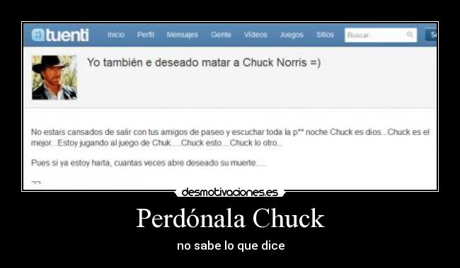 Perdónala Chuck - no sabe lo que dice
