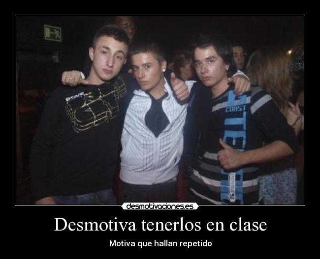 Desmotiva tenerlos en clase -