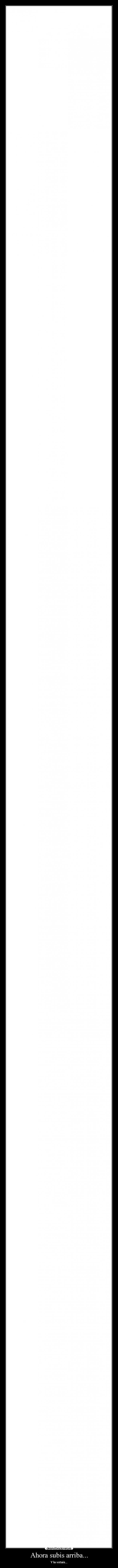 Ahora subis arriba... -