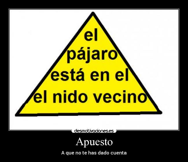 Apuesto - A que no te has dado cuenta