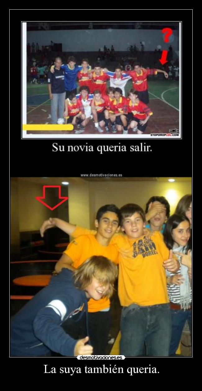 La suya también queria. -