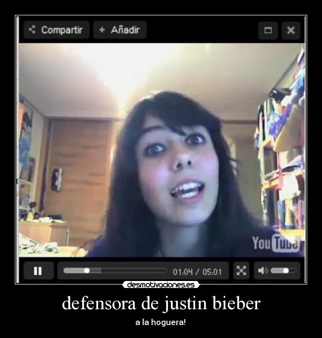defensora de justin bieber - a la hoguera!