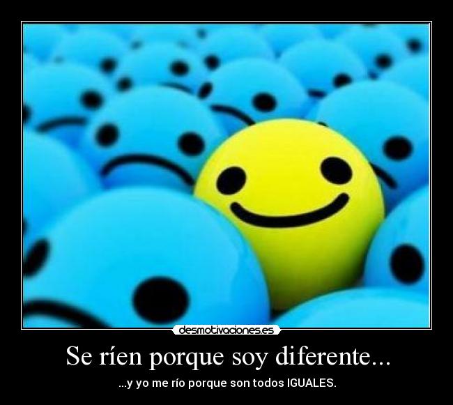 Se ríen porque soy diferente... - 