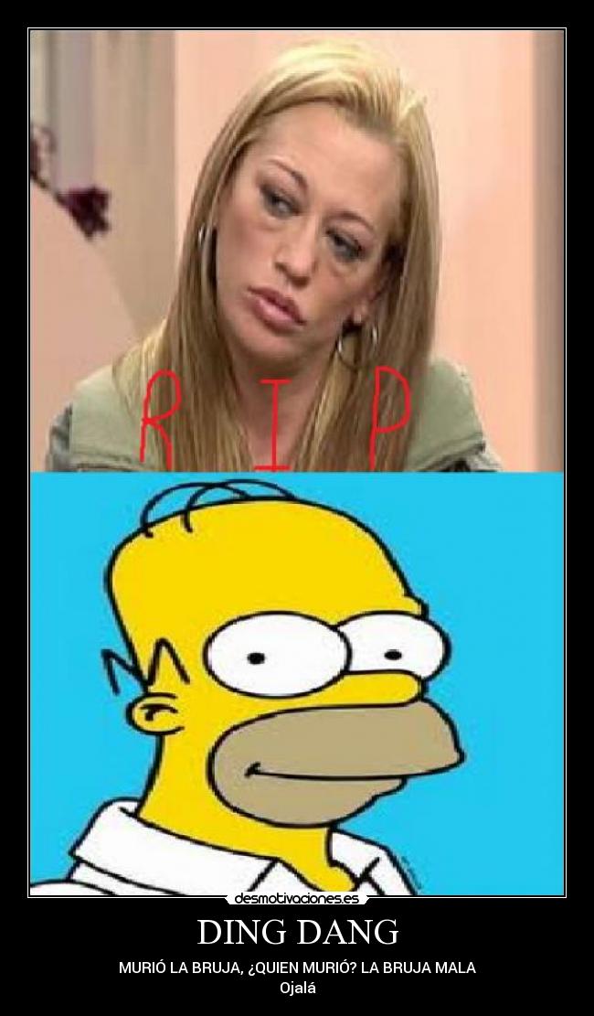 DING DANG - MURIÓ LA BRUJA, ¿QUIEN MURIÓ? LA BRUJA MALA
Ojalá