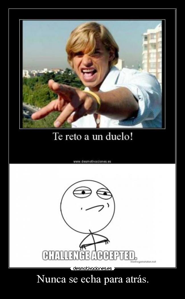 Nunca se echa para atrás. -