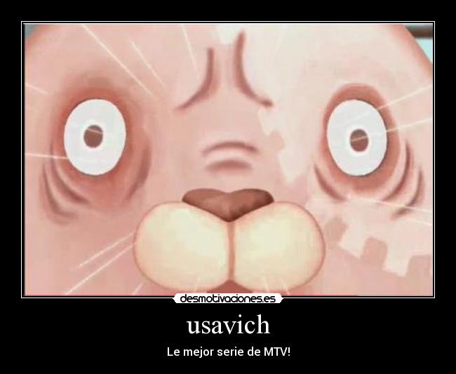 usavich - Le mejor serie de MTV!